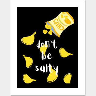 Don't Be Salty Chips Posters and Art